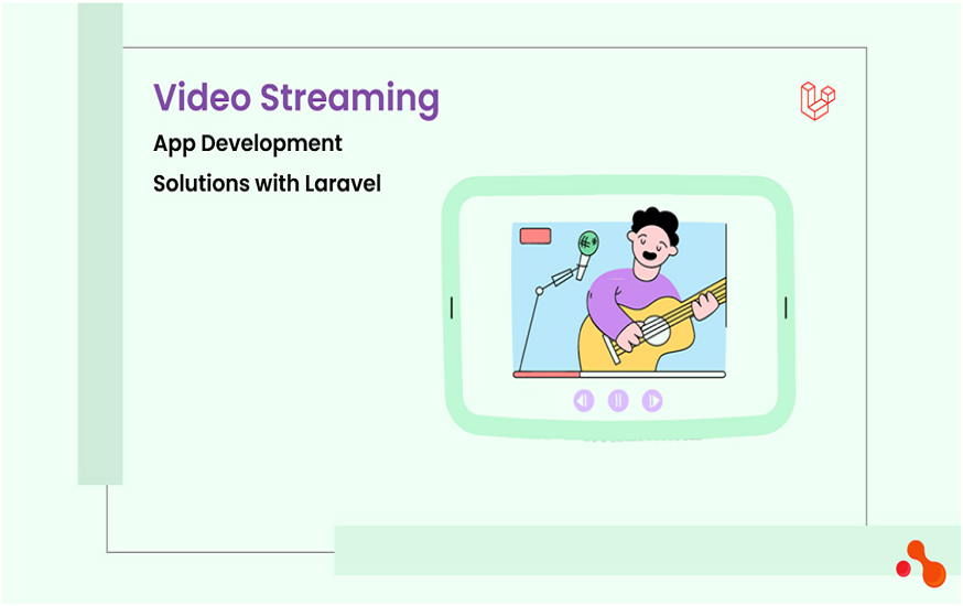 Video Streaming App Development Solutions with Laravel