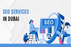 SEO Company Dubai: Finding the Right Service for Your Business